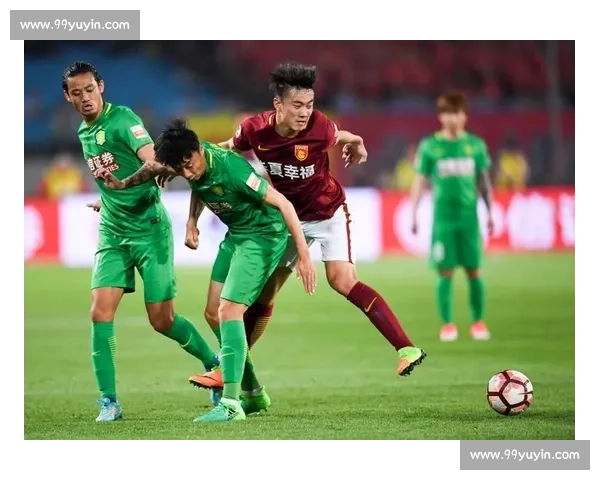 华夏幸福与国安对决背后的战术较量与赛场风云解析